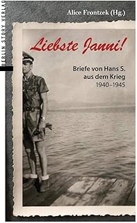 Liebste Janni!: Briefe von Hans S. aus dem Krieg 1940-1945