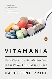 Vitamania: How Vitamins Revolutionized the Way We Think About Food