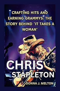 Chris Stapleton: Crafting Hits and Earning Grammys - The Story Behind 'It Takes a Woman'