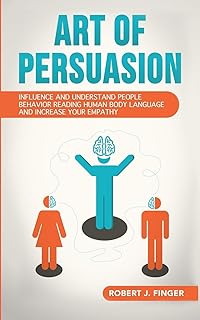 فن الإقناع: التأثير والفهم لسلوك الناس قراءة لغة جسد الإنسان وزيادة تعاطفك