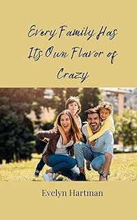 Every Family Has Its Own Flavor of Crazy