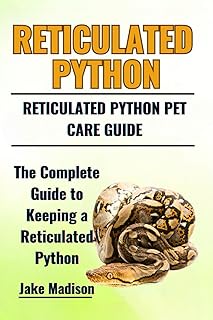 Reticulated Python: The Complete Guide to Keeping a Reticulated Python