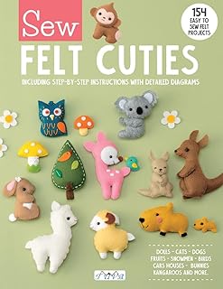 Sew Felt Cuties: Including Step-By-Step Instructions with Detailed Diagrams