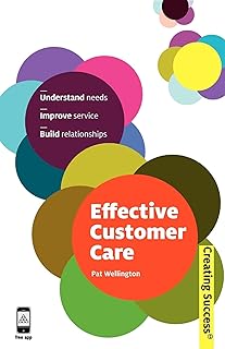 Effective Customer Care: Understand Needs, Improve Service, Build Relationships (Creating Success, 19): 52