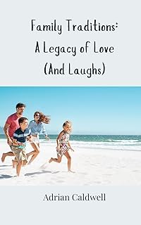 Family Traditions: A Legacy of Love (And Laughs)