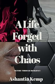 A Life Forged with Chaos: Victory Through Resiliency