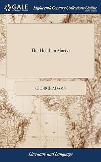 The Heathen Martyr: Or, the Death of Socrates, an Historical Tragedy. in Which Is Shewn, That the Plague Which Infested the People of Athens Was ... of That Divine Philosopher. by G. Adams, M.a