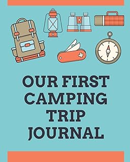 Our First Camping Trip Journal: Family Camping Keepsake Diary: Great Camp Spot Checklist - Shopping List - Meal Planner - Memories With The Kids - ... and Hiking Notes - Enjoy Nature and Wildlife