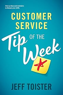 Toister Performance Solutions Customer Service Tip of the Week: Over 52 ideas and reminders to sharpen your skills