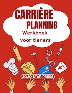 Carrière Planning Werkboek voor tieners (Nederlandse editie): Ontbrand je passie en bouw een zinvolle carrière op