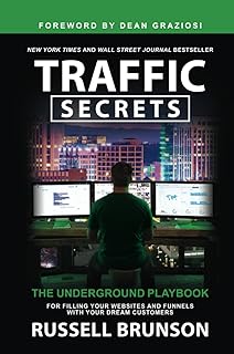 Traffic Secrets: The Underground Playbook for Filling Your Websites and Funnels with Your Dream Customers