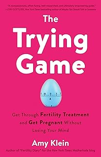 Trying Game: How to Get Pregnant and Get Through Fertility Treatment Without Losing Your Mind