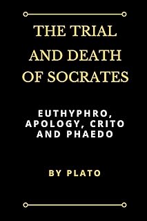 The Trial and Death of Socrates: Euthyphro, Apology, Crito and Phaedo