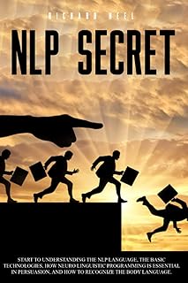 Nlp Secret: start to understand nlp language and how neuro linguistic programming is essential in persuasion. Learn how to recognize the language of the body with this comprehensive guide.