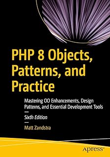 PHP 8 Objects, Patterns, and Practice: Mastering Oo Enhancements, Design Patterns, and Essential Development Tools