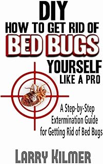 CREATESPACE DIY How to Get Rid of Bed Bugs Yourself Like a Pro: A Step-By-Step Extermination Guide for Getting Rid of Bed Bugs