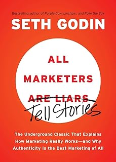 All Marketers Are Liars: The Underground Classic That Explains How Marketing Really Works--And Why Authenticity Is the Best Marketing of All by Seth Godin - Paperback