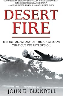 Desert Fire: The Untold Story of the Air Mission That Cut Off Hitler's Oil