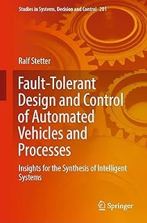 Fault-Tolerant Design and Control of Automated Vehicles and Processes: Insights for the Synthesis of Intelligent Systems: 201