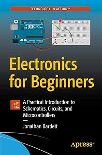 Electronics for Beginners: A Practical Introduction to Schematics, Circuits, and Microcontrollers