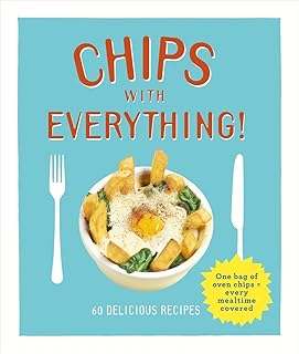 Chips with Everything: one bag of oven chips = every mealtime covered - 6