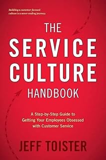 The Service Culture Handbook: A Step-by-Step Guide to Getting Your Employees Obsessed with Customer Service