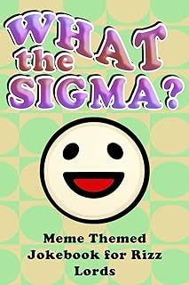 What the Sigma?: Meme Themed Jokebook for Rizz Lords