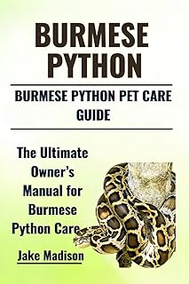 Burmese Python: The Ultimate Owner's Manual for Burmese Python Care