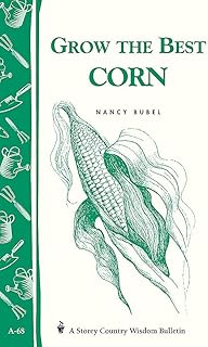 Grow the Best Corn: Storey's Country Wisdom Bulletin A.68