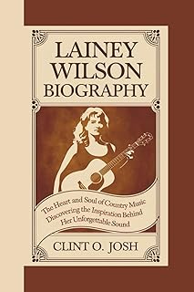 Lainey Wilson Biography: The Heart and Soul of Country Music Discovering the Inspiration Behind Her Unforgettable Sound