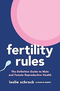 Fertility Rules: The Definitive Guide to Male and Female Reproductive Health