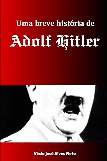 Uma breve história de Adolf Hitler