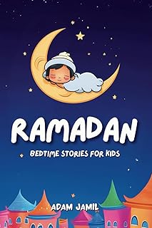 Ramadan Bedtime Stories for Kids: 15 Captivating Islamic Tales. A Journey of Kindness, Faith, and Unity Through This Holy Month for Young Readers.