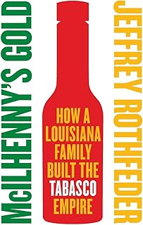 McIlhenny's Gold: How a Louisiana Family Built the Tabasco Empire