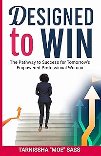 Designed to WIN: The Pathway to Success for Tomorrow's Empowered Professional Woman