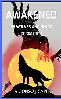 Awakened: By Wolves and Black Cockatoos