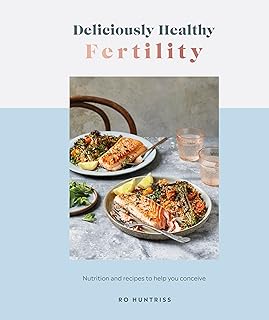 Deliciously Healthy Fertility: Nutrition and Recipes to Help You Conceive