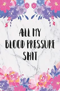 All My Blood Pressure Shit: Record & Monitor Your BP And Heart Rate Daily, 2 Years Journal Log, 4 Readings A Day