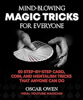 Mind-Blowing Magic Tricks for Everyone: 50 Step-by-Step Card, Coin, and Mentalism Tricks T