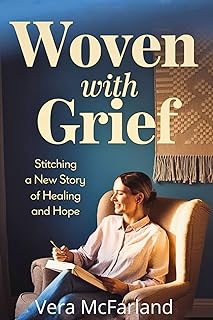 Woven With Grief: Stitching a New Story of Healing and Hope