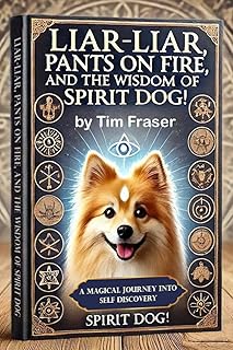 Liar-Liar, Pants on Fire and The Wisdom of Spirit Dog: 1