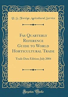 Fas Quarterly Reference Guide to World Horticultural Trade: Trade Data Edition; July 2004 (Classic Reprint)