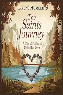 The Saints Journey: A Tale Of Faith And Forbidden Love