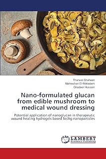 Nano-formulated glucan from edible mushroom to medical wound dressing