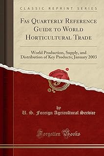 Fas Quarterly Reference Guide to World Horticultural Trade: World Production, Supply, and Distribution of Key Products; January 2003 (Classic Reprint)