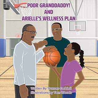 Poor Granddaddy! and Arielle's Welness Plan