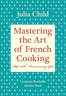 Mastering the Art of French Cooking, Volume I: 50th Anniversary Edition: A Cookbook: Vol 1