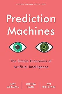 Prediction Machines: The Simple Economics of Artificial Intelligence