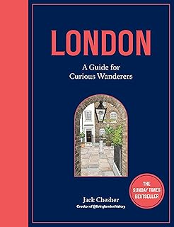 London: A Guide for Curious Wanderers: THE SUNDAY TIMES BESTSELLER