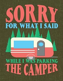 Sorry for What I Said While I Was Parking the Camper: Camping Journal & Logbook Perfect trip planner for camping trips & family vacations at camp